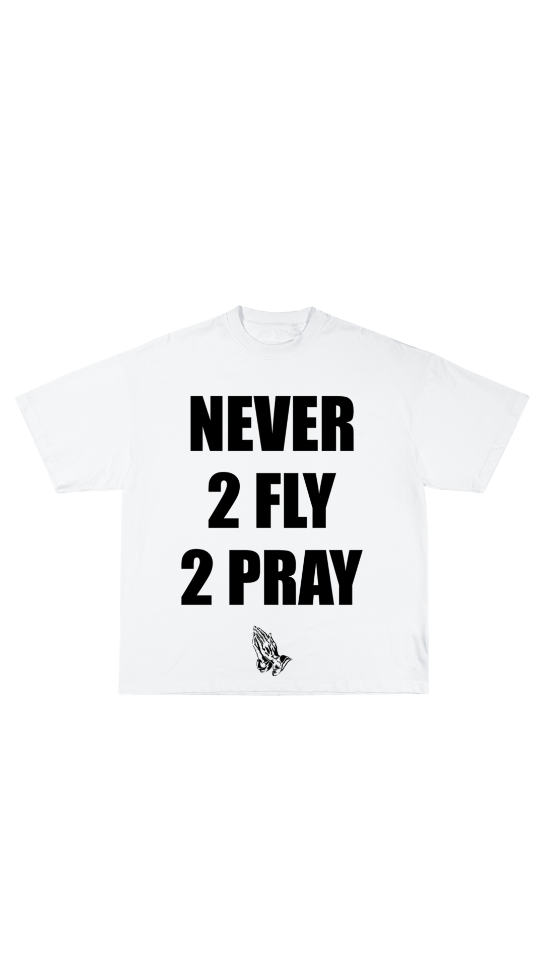 “Never 2 Fly 2 Pray” T-shirt