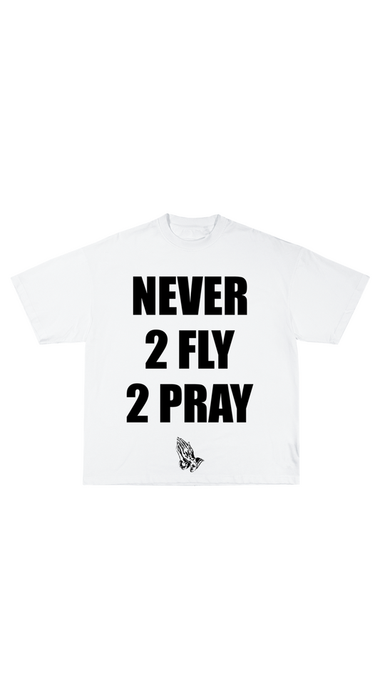 “Never 2 Fly 2 Pray” T-shirt